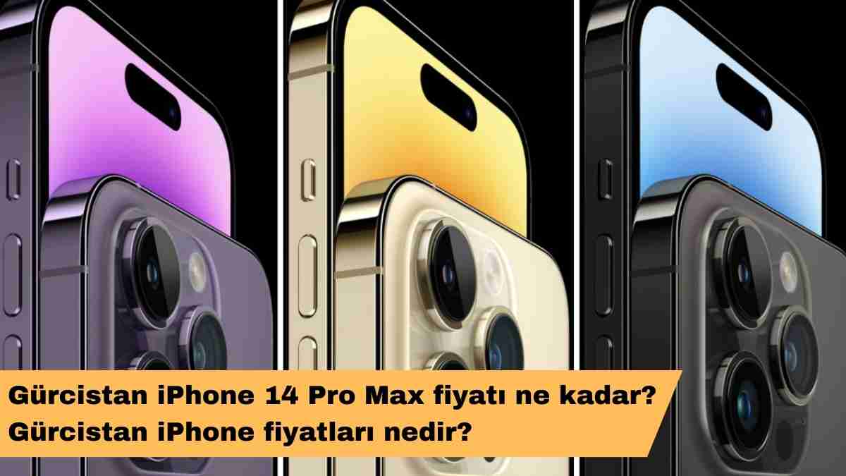 Gürcistan iPhone 14 Pro Max fiyatı ne kadar? Gürcistan iPhone fiyatları nedir?