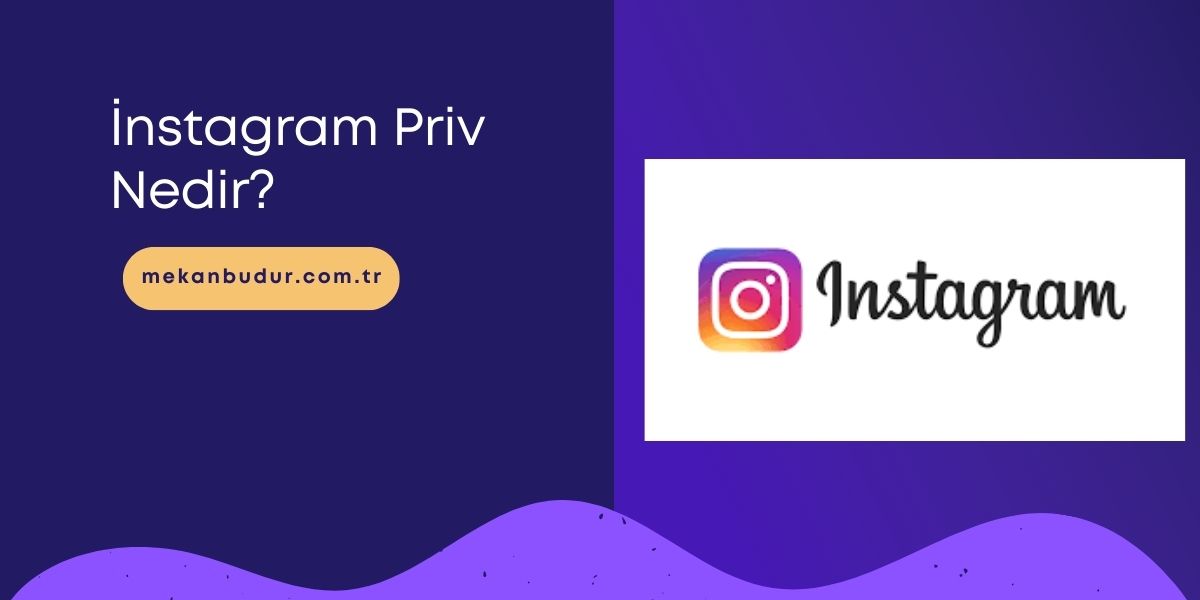 İnstagram Priv Nedir? Nasıl Etkinleştirilir? Faydaları Nelerdir?