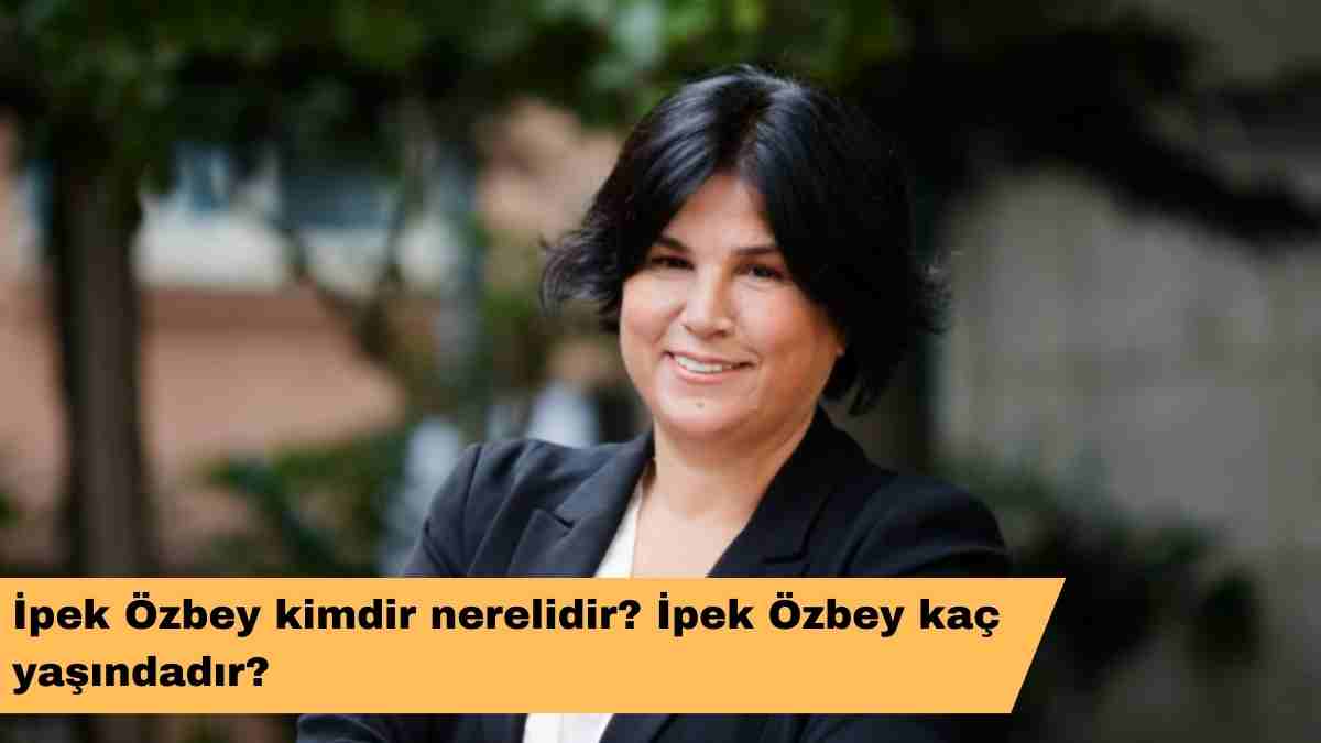 İpek Özbey kimdir nerelidir? İpek Özbey kaç yaşındadır?