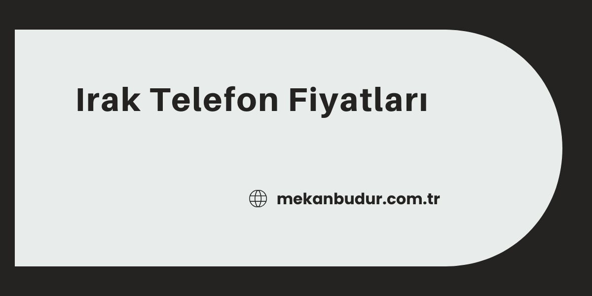 Irak Telefon Fiyatları 2023 İçeriğimizde