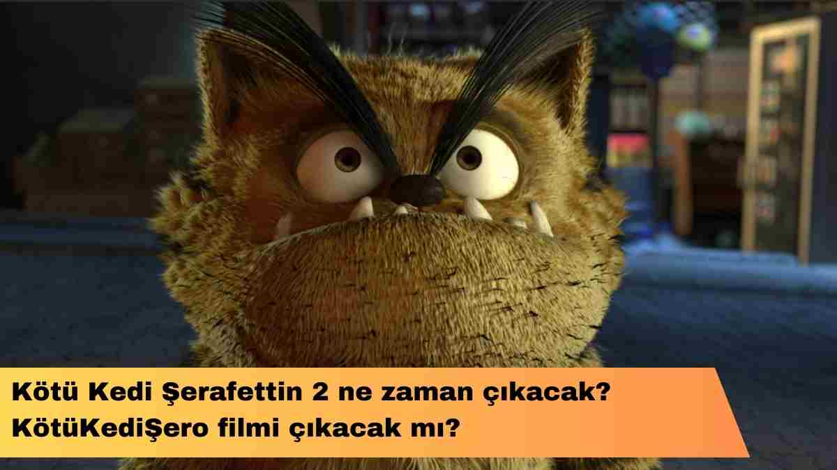 Kötü Kedi Şerafettin 2 ne zaman çıkacak? KötüKediŞero filmi çıkacak mı?