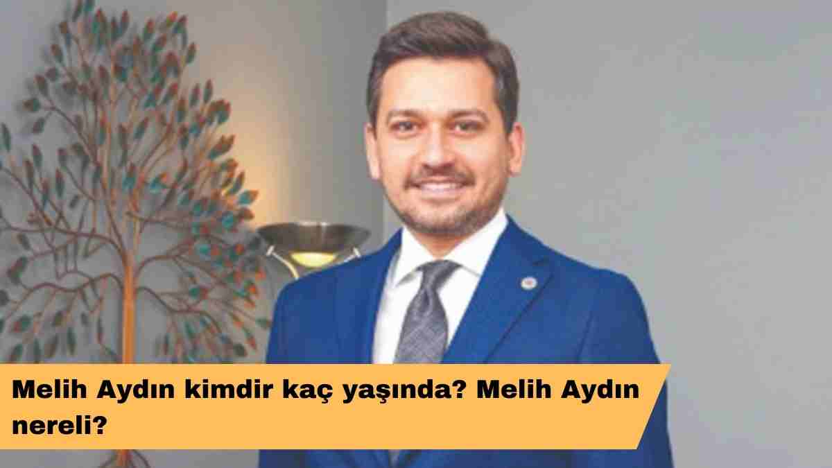 Melih Aydın kimdir kaç yaşında? Melih Aydın  nereli?