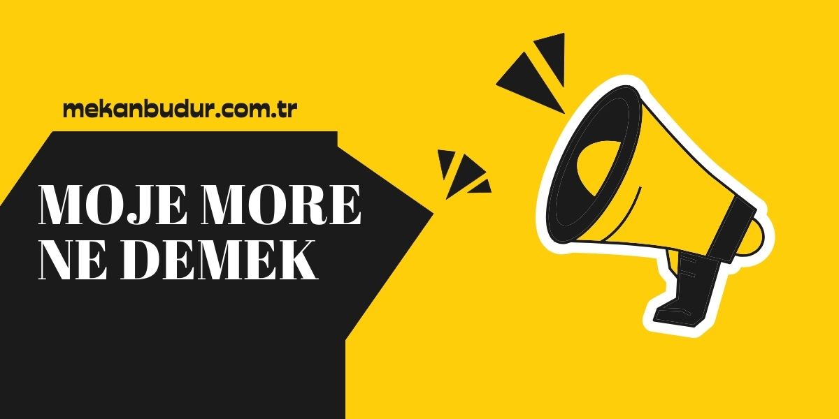 Moje More Ne Demek Anlamı Nedir?