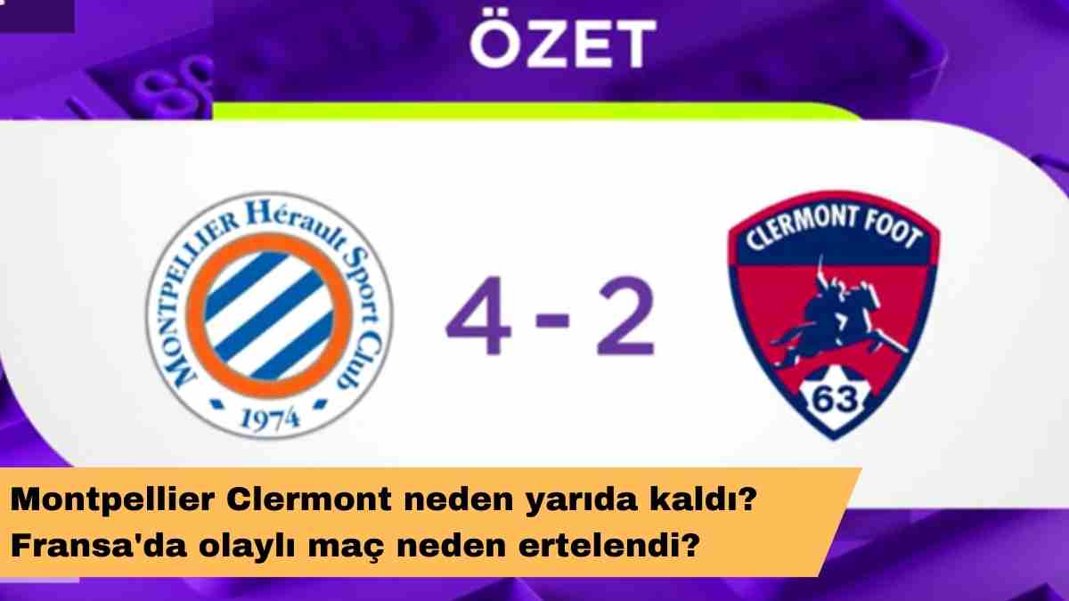 Montpellier Clermont neden yarıda kaldı? Fransa’da olaylı maç neden ertelendi?