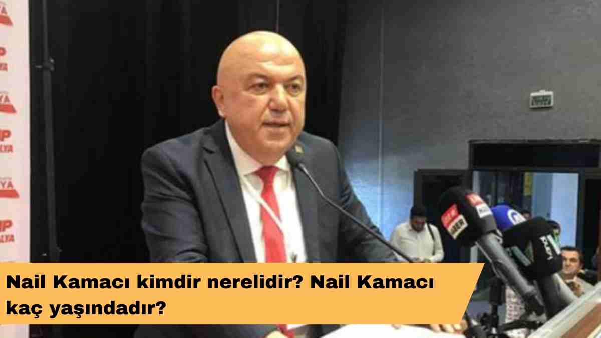 Nail Kamacı kimdir nerelidir? Nail Kamacı kaç yaşındadır?