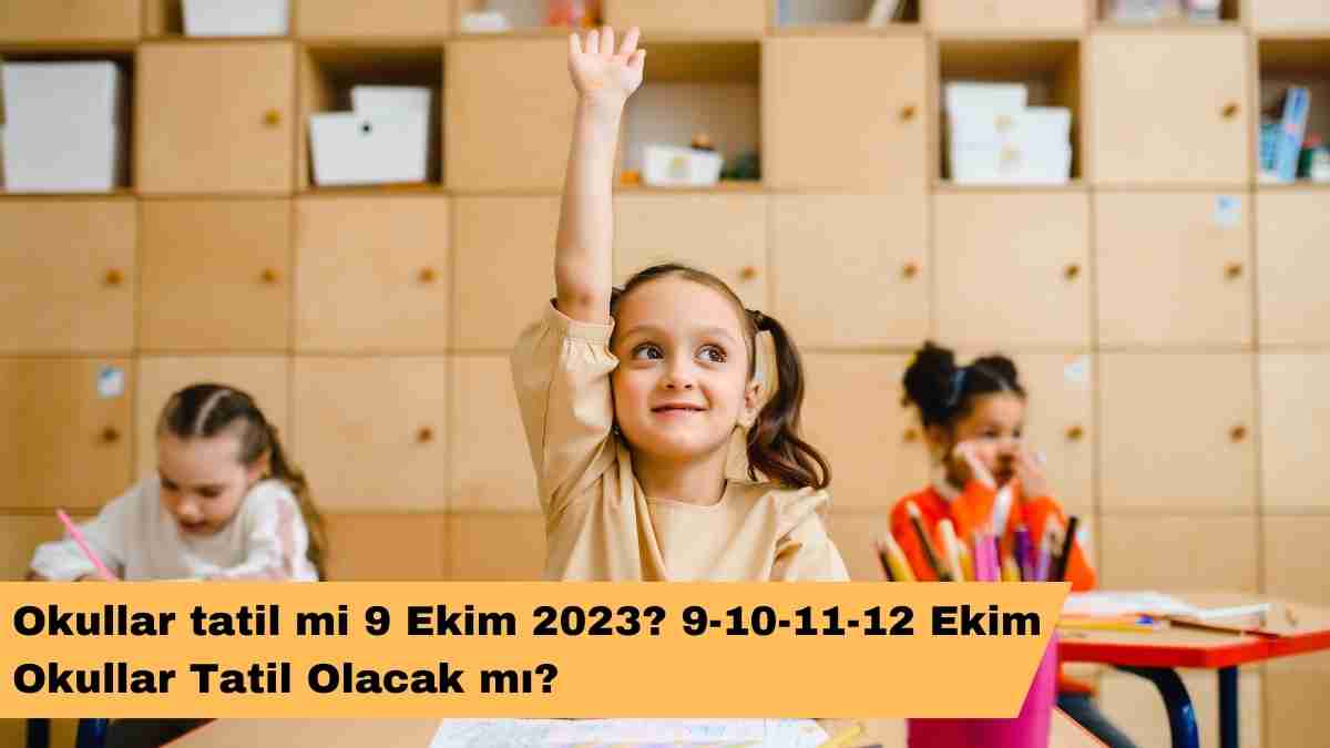 Okullar tatil mi 9 Ekim 2023? 9-10-11-12 Ekim Okullar Tatil Olacak mı?