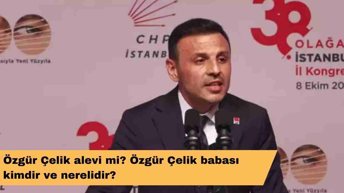 Özgür Çelik alevi mi? Özgür Çelik babası kimdir ve nerelidir?