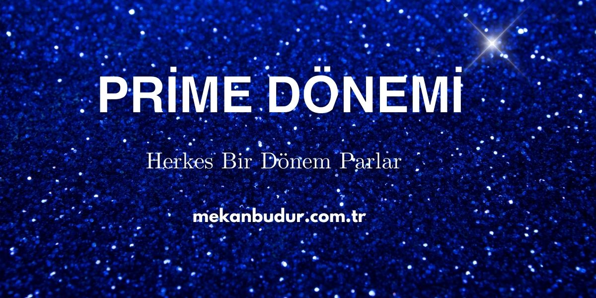 Prime Dönemi Nedir? Neden Önemlidir?