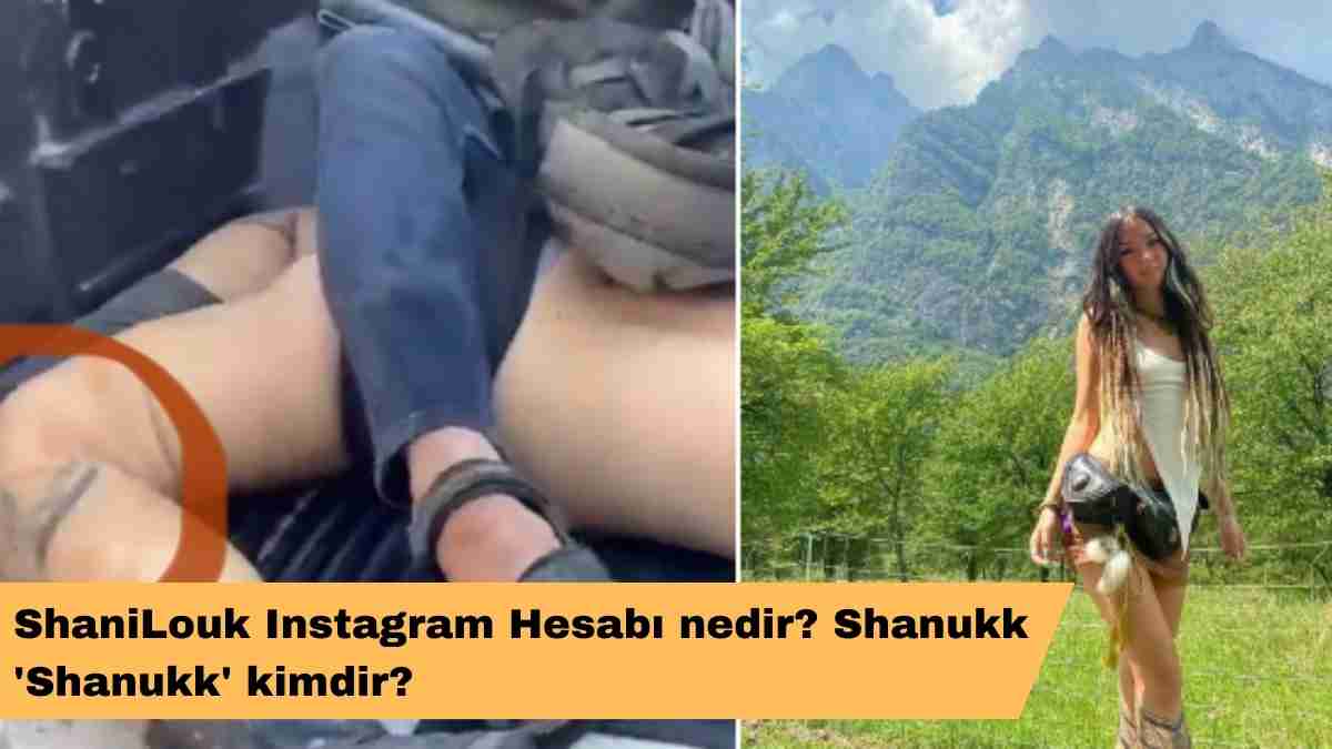 ShaniLouk Instagram Hesabı nedir? Shanukk ‘Shanukk’ kimdir?