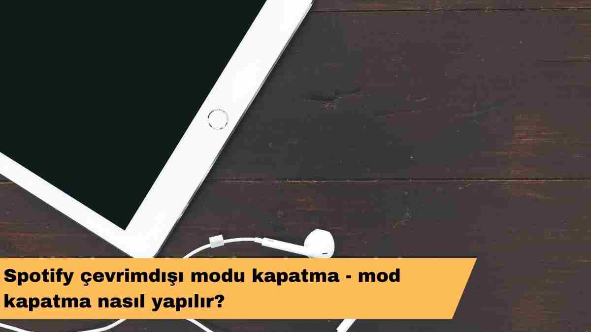 Spotify çevrimdışı modu kapatma – mod kapatma nasıl yapılır?