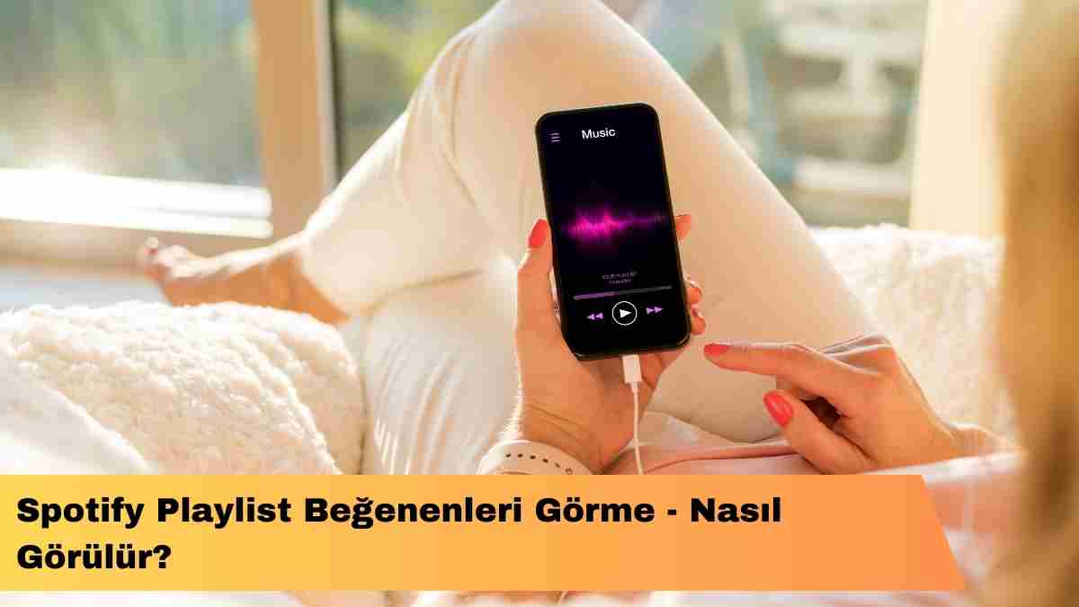 Spotify Playlist Beğenenleri Görme – Nasıl Görülür?