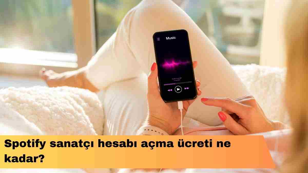 Spotify sanatçı hesabı açma ücreti ne kadar?