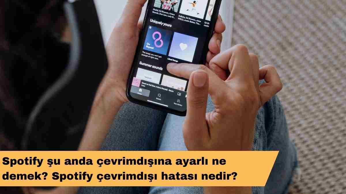 Spotify şu anda çevrimdışına ayarlı ne demek? Spotify çevrimdışı hatası nedir?