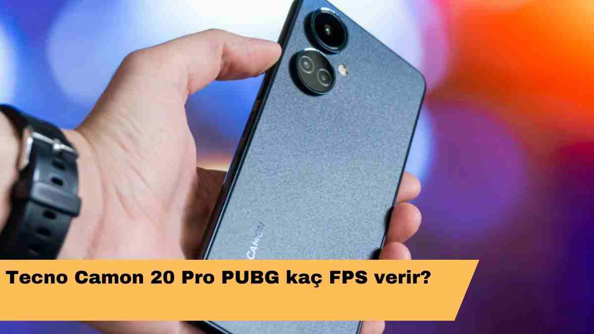 Tecno Camon 20 Pro PUBG kaç FPS verir?