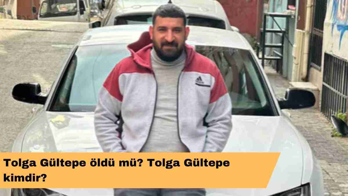 Tolga Gültepe öldü mü? Tolga Gültepe kimdir?