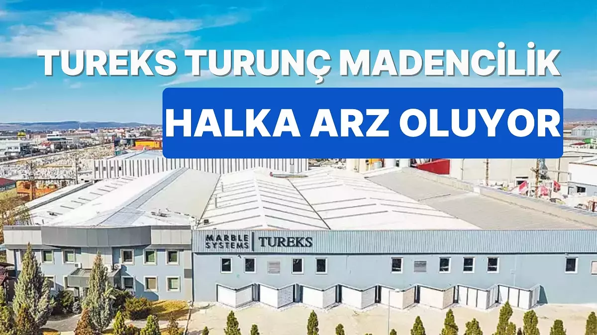 Tureks Turunç Madencilik Halka Arz: Ne Zaman? Onaylandı mı?