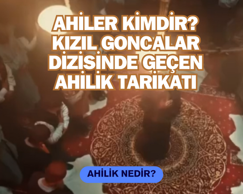 Ahiler Kimdir? Kızıl Goncalar Fragmanında Geçen Ahiler Kimlerdir? GOLD Film Ahi Kelimesinden Dolayı Kırşehir Halkından Özür Diledi! Peki Ahilik Tarikatı Nedir, Kimdir Bu Ahiler?