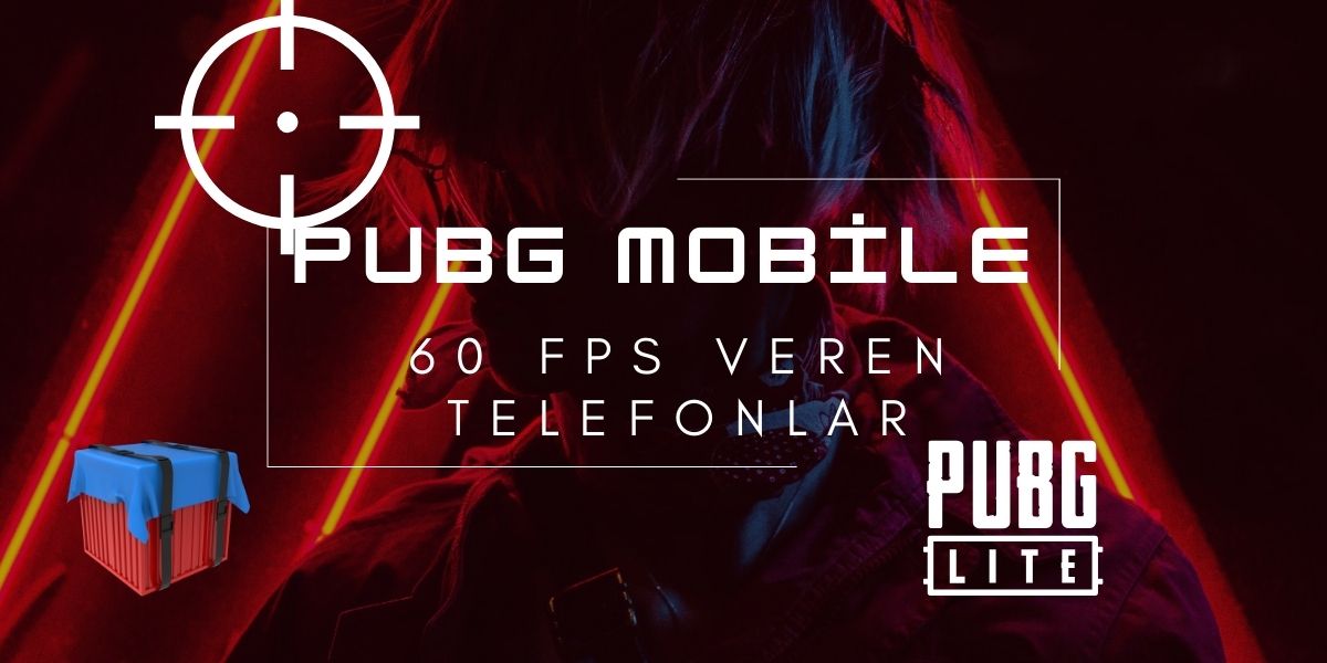 PUBG Mobile 60 FPS Veren Telefonlar