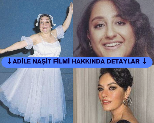 Adile Naşit Filmi Ne Zaman Vizyona Girecek? Adile Naşit Filminde Adile Naşit’i Kim Oynuyor? Adile Naşit Filminin Senaristi Kimdir?