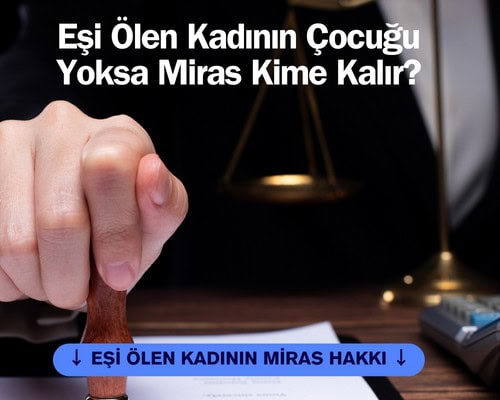 Eşi Ölen Kadının Çocuğu Yoksa Miras Kime Kalır?