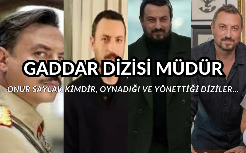 Gaddar Dizisi Müdür Kimdir? Onur Saylak Kimdir, Kaç Yaşında, Evli Mi? Onur Saylak’ın Hayatı ve Gaddar Dizisinde Canlandıracağı Müdür Karakteri Hakkında Merak Edilenler…