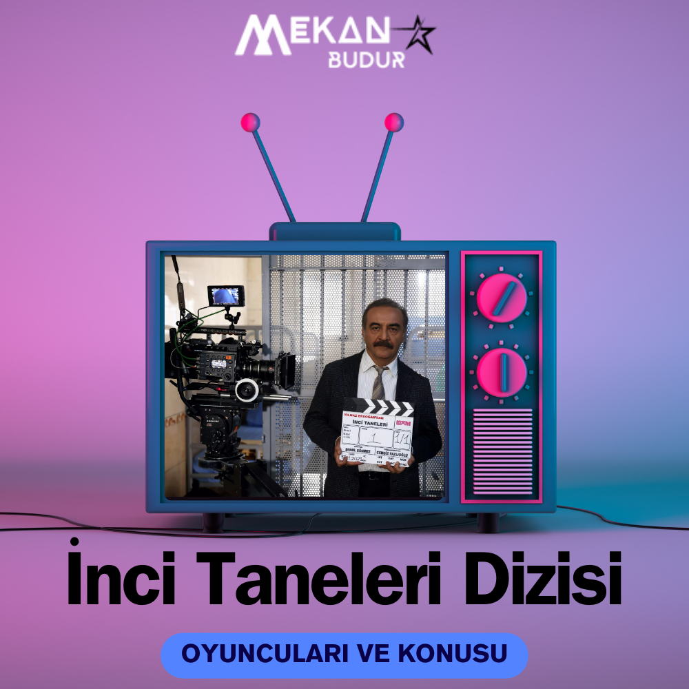 İnci Taneleri Dizisi Oyuncuları, Karakterleri, Konusu… Yılmaz Erdoğan’ın İnci Taneleri Dizisinin Konusu Nedir?