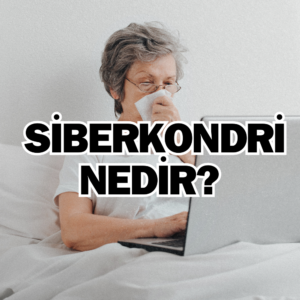 Siberkondri nedir? İnternetten hastalık araştırmak ve kendine teşhis koymak