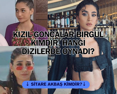 Kızıl Goncalar Birgül Kimdir? Sitare Akbaş Kimdir, Kaç Yaşında, Sevgilisi Var Mı? Makbule Sitare Akbaş Dizileri, Filmleri