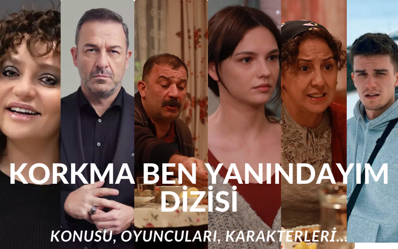 Korkma Ben Yanındayım Dizisinin Konusu Nedir? Now TV’nin Yeni Dizisi Korkma Ben Yanındayım Oyuncuları ve Karakterleri… Şevket Çoruh’un Yeni Dizisi Korkma Ben Yanındayım Hakkında Merak Edilenler…