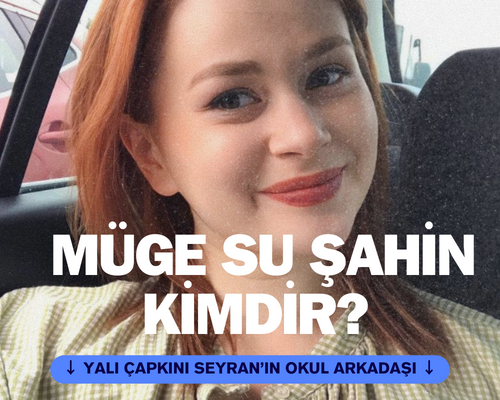 Müge Su Şahin Kimdir? Yalı Çapkını Seyran'ın Arkadaşı Kim?