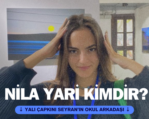 Nila Yari kimdir? Yalı Çapkını Ece Kimdir? Seyran'ın ev arkadaşı rolünde kim oynuyor?