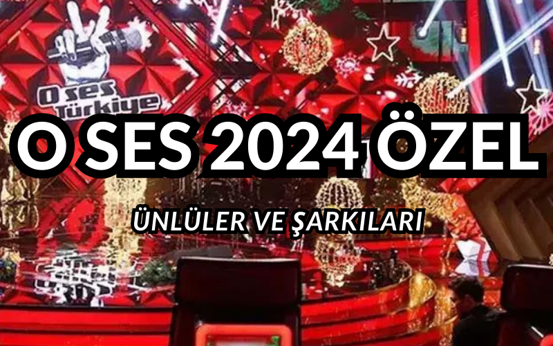 O Ses Türkiye 2024 Yılbaşı Özel Bölümünde Hangi Ünlü Hangi Şarkıyı Söylüyor?  İşte O Ses Türkiye Yılbaşı Özel Bölümünde Ünlülerin Söylediği Şarkılar…