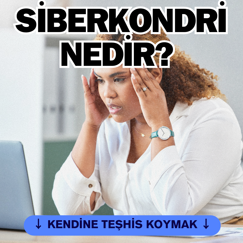 İnternetten Kendine Tanı Koyma ve Online Hastalık Teşhisi: Siberkondri Nedir? İnternetten Hastalık Araştırmak Nasıl Bir Problem?