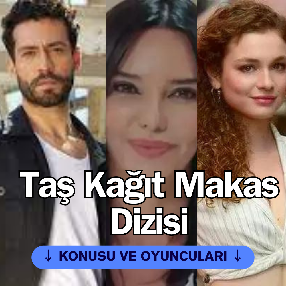 Taş Kağıt Makas Dizisinin Konusu Nedir? Taş Kağıt Makas Dizisi Oyuncuları ve Karakterleri, Taş Kağıt Makas Dizisi Hakkında Merak Edilenler…