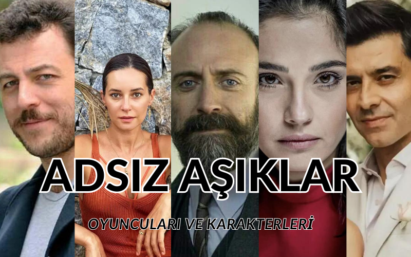 Adsız Aşıklar dizisi oyuncuları ve karakterleri... Adsız Aşıklar oyuncu kadrosu (tam kadro)