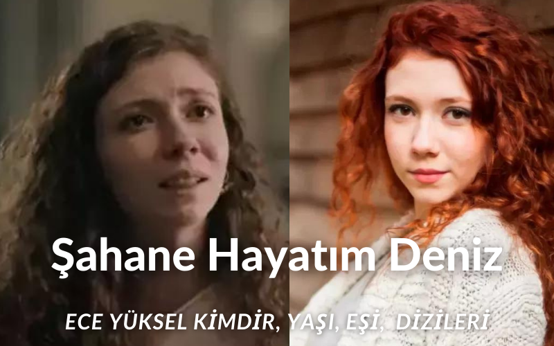 Şahane Hayatım Deniz Kimdir? Yargı Dizisi İnci, Aşk101 Dizisi Elif Rolleriyle Tanınan Ece Yüksel, Şahane Hayatım Dizisinde Avukat Deniz Karakterine Hayat Verecek! Peki Ece Yüksel Kimdir, Kaç Yaşında, Oynadığı Diziler Neler?