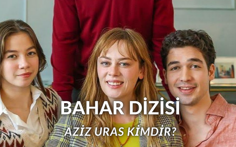 Bahar dizisi Aziz Uras kimdir? Demirhan Demircioğlu kimdir, kaç yaşında, hangi dizilerde oynadı?