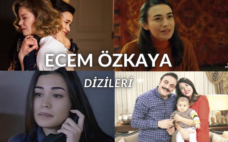 Ecem Özkaya dizileri, Ecem Özkaya yer aldığı yapımlar