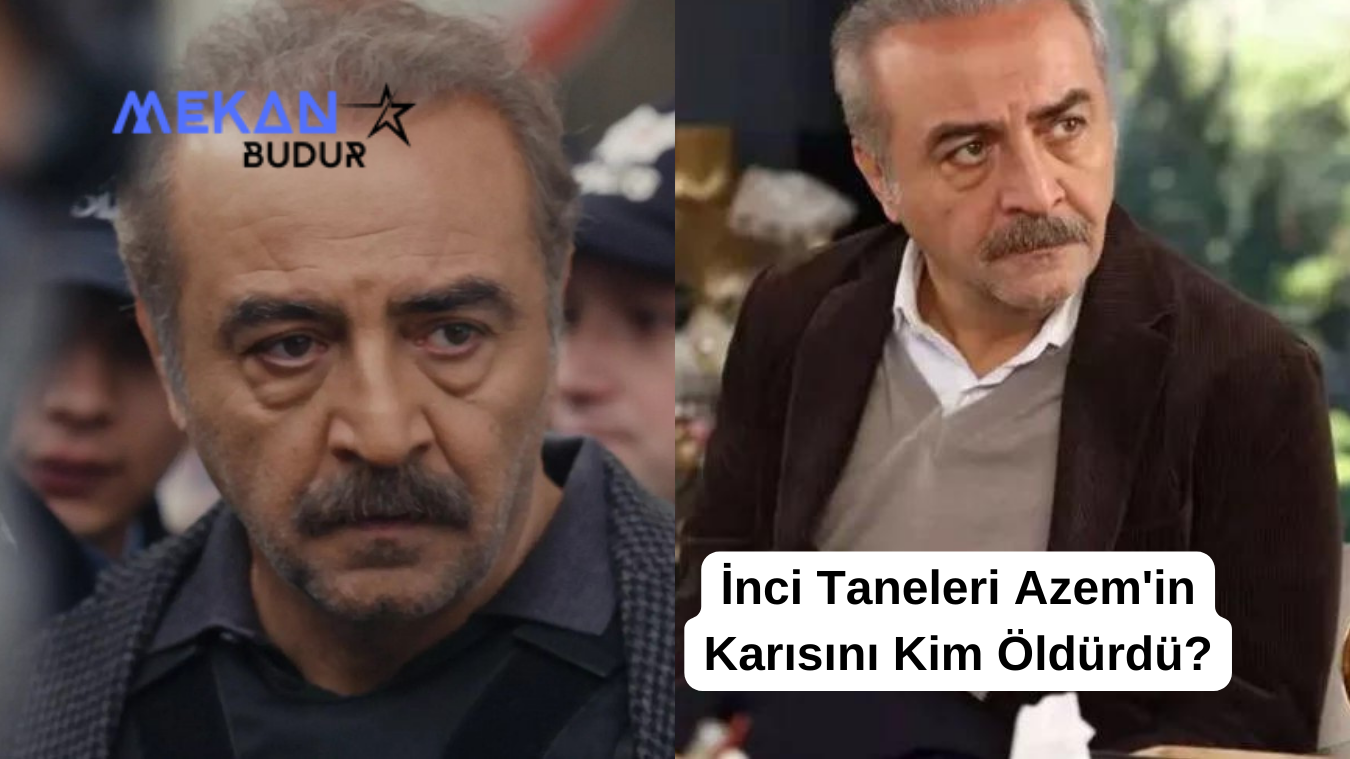 İnci Taneleri Azem’in Karısını Kim Öldürdü? Neden Öldü?