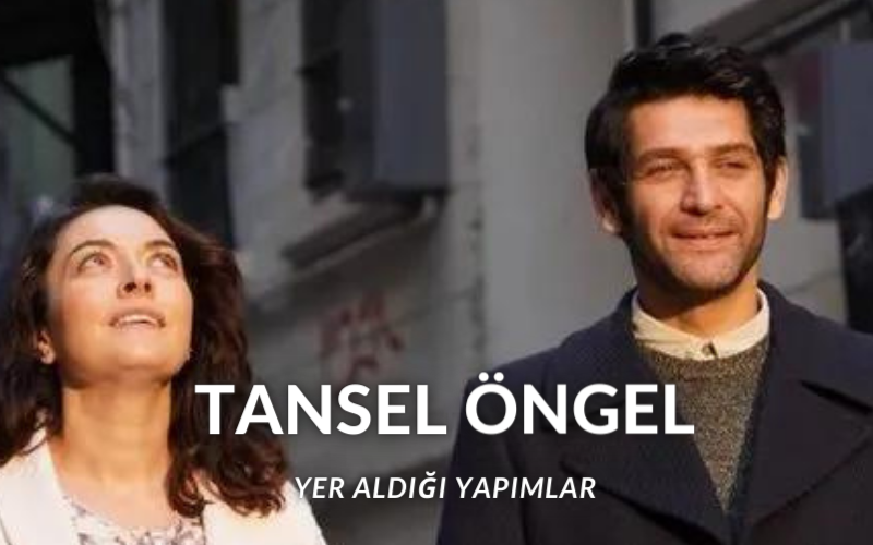 Tansel Öngel yer aldığı yapımlar