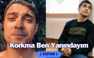 Korkma Ben Yanındayım Tufan gerçek adı