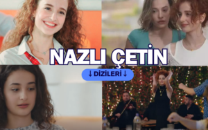 Nazlı Çetin hangi dizilerde oynadı? Nazlı Çetin oynadığı diziler neler? Nazlı Çetin dizileri