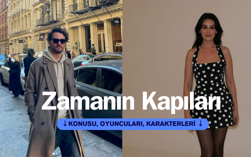 Zamanın Kapıları dizisi konusu, oyuncuları, karakterleri…. Esra Bilgiç ve Birkan Sokullu’nun başrolleri paylaştığı Zamanın Kapıları hakkında bilgiler…