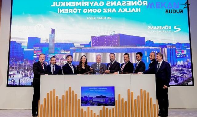 Borsa İstanbul’da gong Rönesans Gayrimenkul Yatırım için çaldı