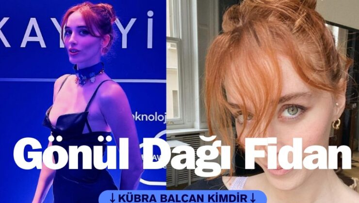 Gönül Dağı Fidan kim? Kübra Balcan kimdir?