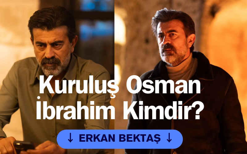Kuruluş Osman İbrahim kim? Erkan Bektaş kimdir?
