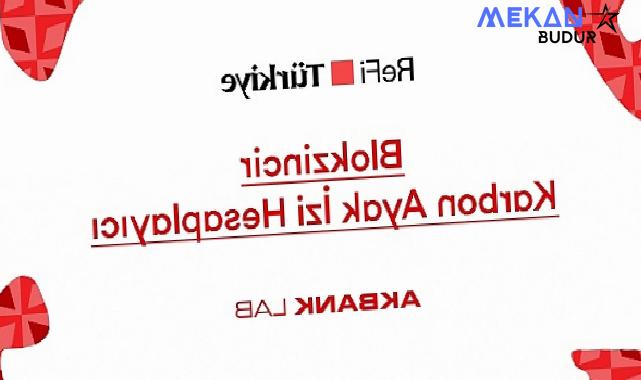 Akbank LAB’den ReFi Türkiye Platformuna Özel Blokzincir Karbon Ayak İzi Hesaplayıcı