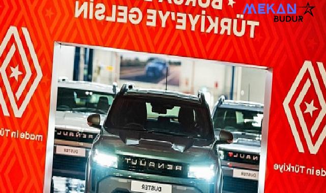 Bursa’dan Gururla Tüm Türkiye’ye Gelsin: Yeni Renault Duster’ın Üretimi Bursa’da Başladı